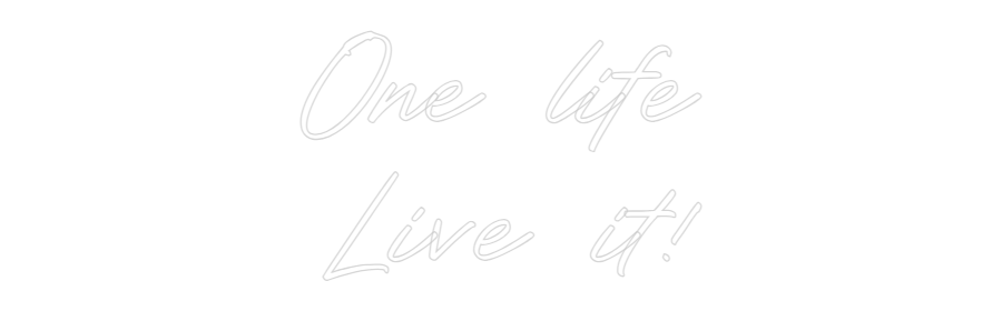 Custom Neon: One life
Liv...