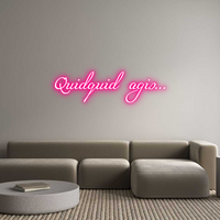 Custom Neon: Quidquid agis.....