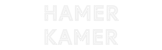 Custom Neon: HAMER
KAMER