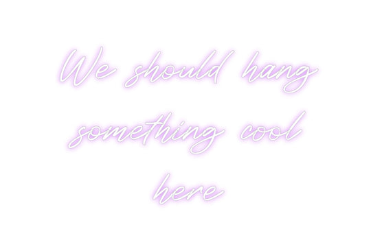 Custom Neon: We should h...