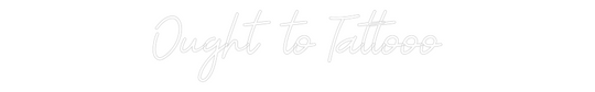 Custom Neon: Ought to Tatt...