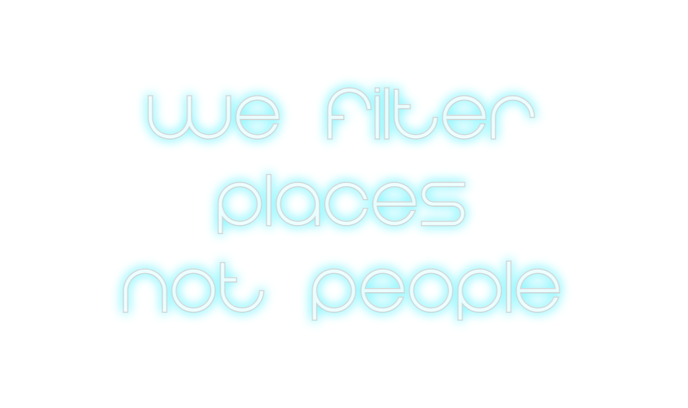 Custom Neon: We Filter
 Pl...