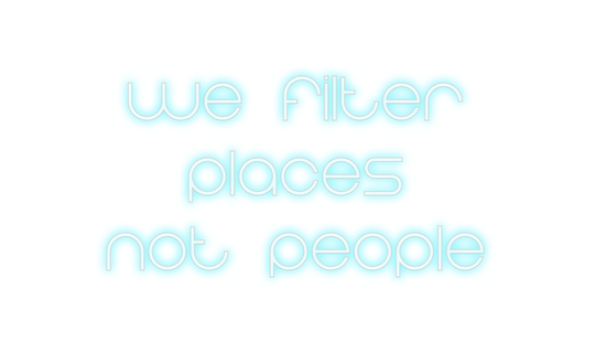 Custom Neon: We Filter
 Pl...