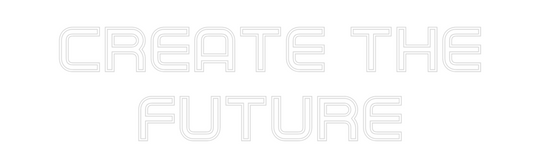 Custom Neon: CREATE THE
F...