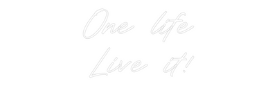 Custom Neon: One life
Liv...