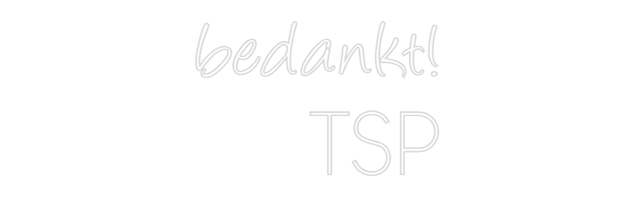 Custom Neon: bedankt!
TSP