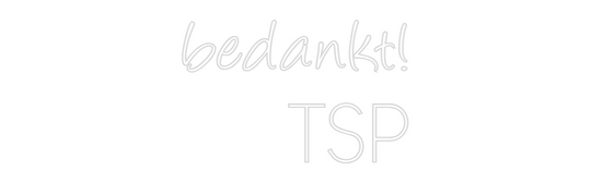 Custom Neon: bedankt!
TSP