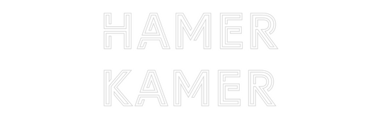 Custom Neon: HAMER
KAMER