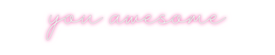 Custom Neon: you awesome