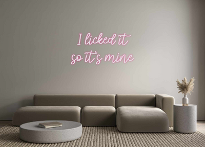 Custom Neon: I licked it
s...