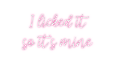 Custom Neon: I licked it
s...