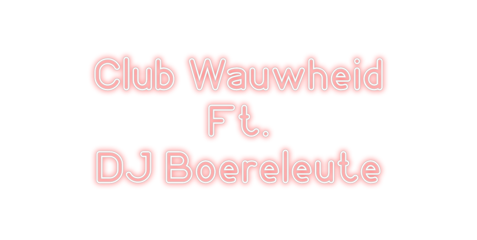 Custom Neon: Club Wauwheid...