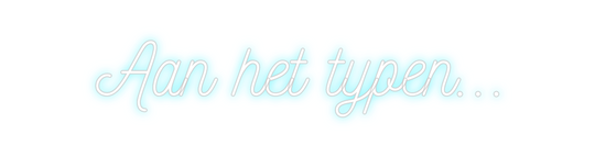 Custom Neon: Aan het typen...