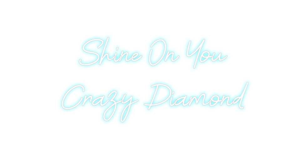 Custom Neon: Shine On You
...