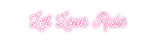 Custom Neon: Let Love Rule