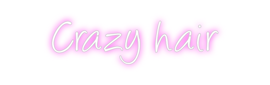 Custom Neon: Crazy hair