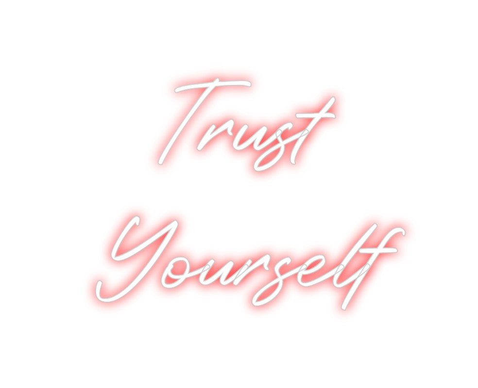 Custom Neon: Trust 
Yours...