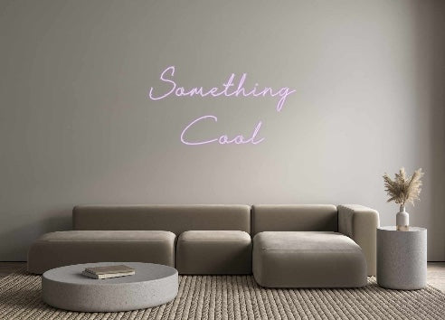 Custom Neon: Something
Cool