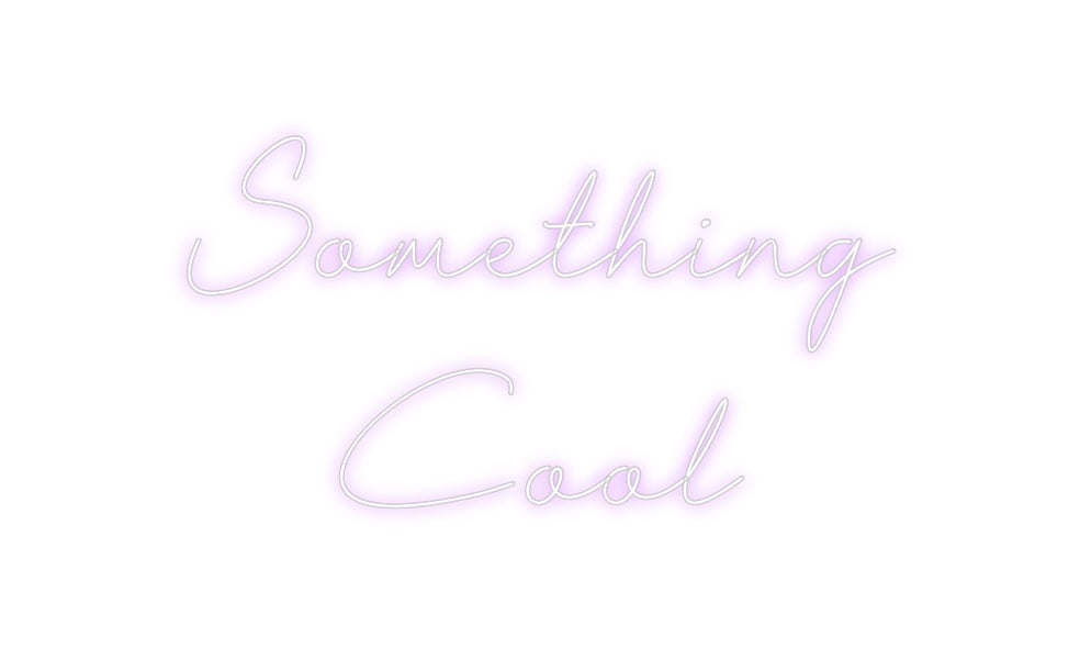 Custom Neon: Something
Cool