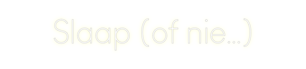 Custom Neon: Slaap (of nie…)