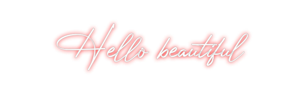 Custom Neon: Hello beautiful