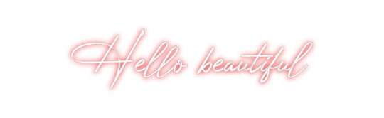 Custom Neon: Hello beautiful