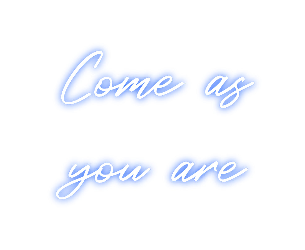 Custom Neon: Come as
you ...