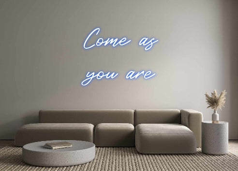 Custom Neon: Come as
you ...