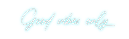 Custom Neon: Good vibes only