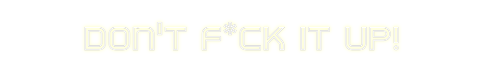 Custom Neon: DON'T F*CK IT...