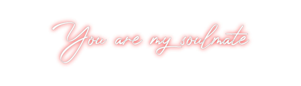 Custom Neon: You are my so...