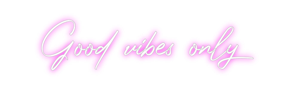 Custom Neon: Good vibes only