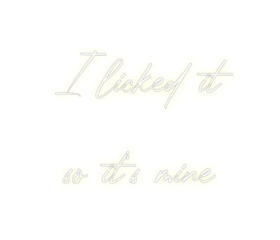 Custom Neon: I licked it
...