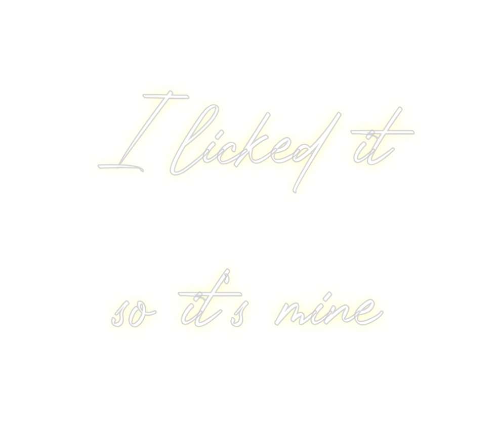 Custom Neon: I licked it
...