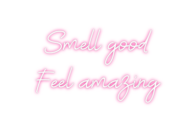 Custom Neon: Smell good
F...