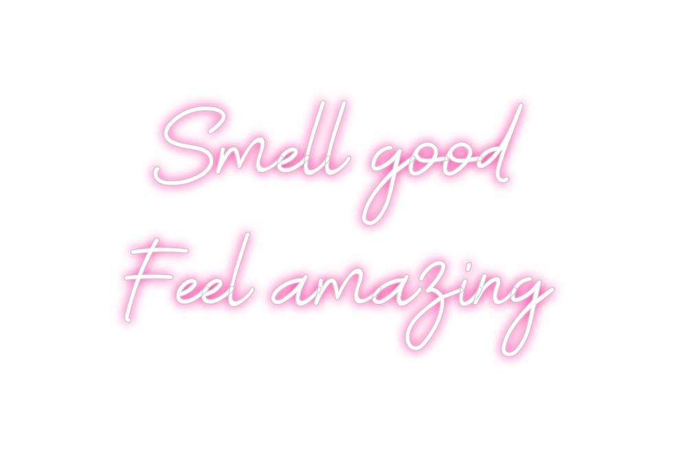 Custom Neon: Smell good
F...