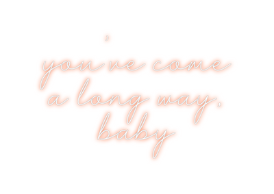Custom Neon: you've come...