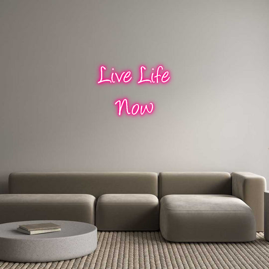 Custom Neon: Live Life
Now