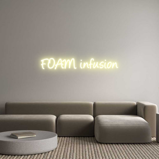 Custom Neon: FOAM infusion