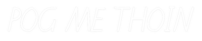 Custom Neon: POG ME THOIN