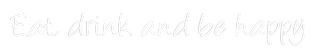 Custom Neon: Eat, drink an...
