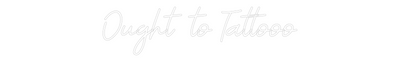 Custom Neon: Ought to Tatt...