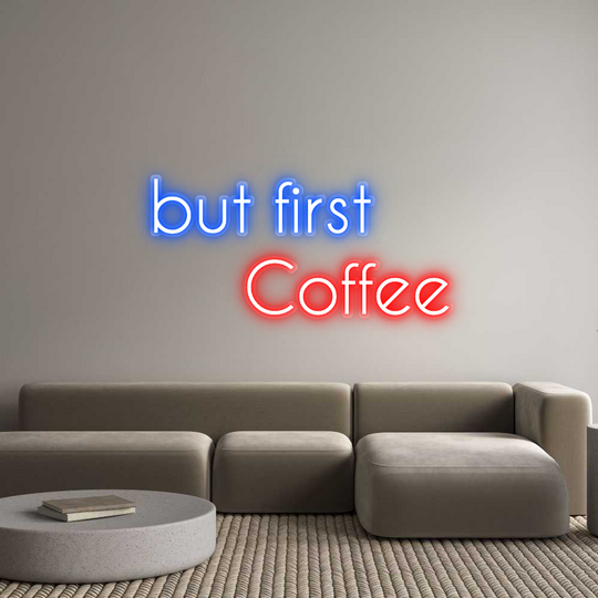 Custom Neon: but first 
 ...