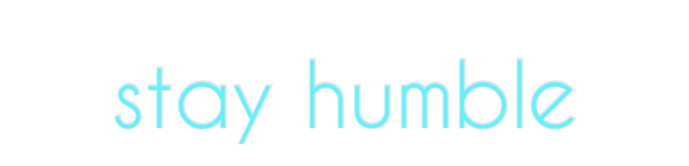 Custom Neon: stay humble