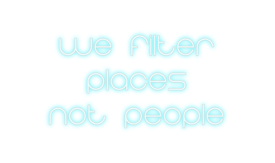 Custom Neon: We Filter 
Pl...