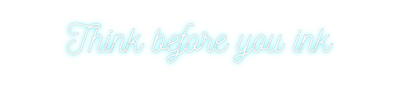 Custom Neon: Think before ...